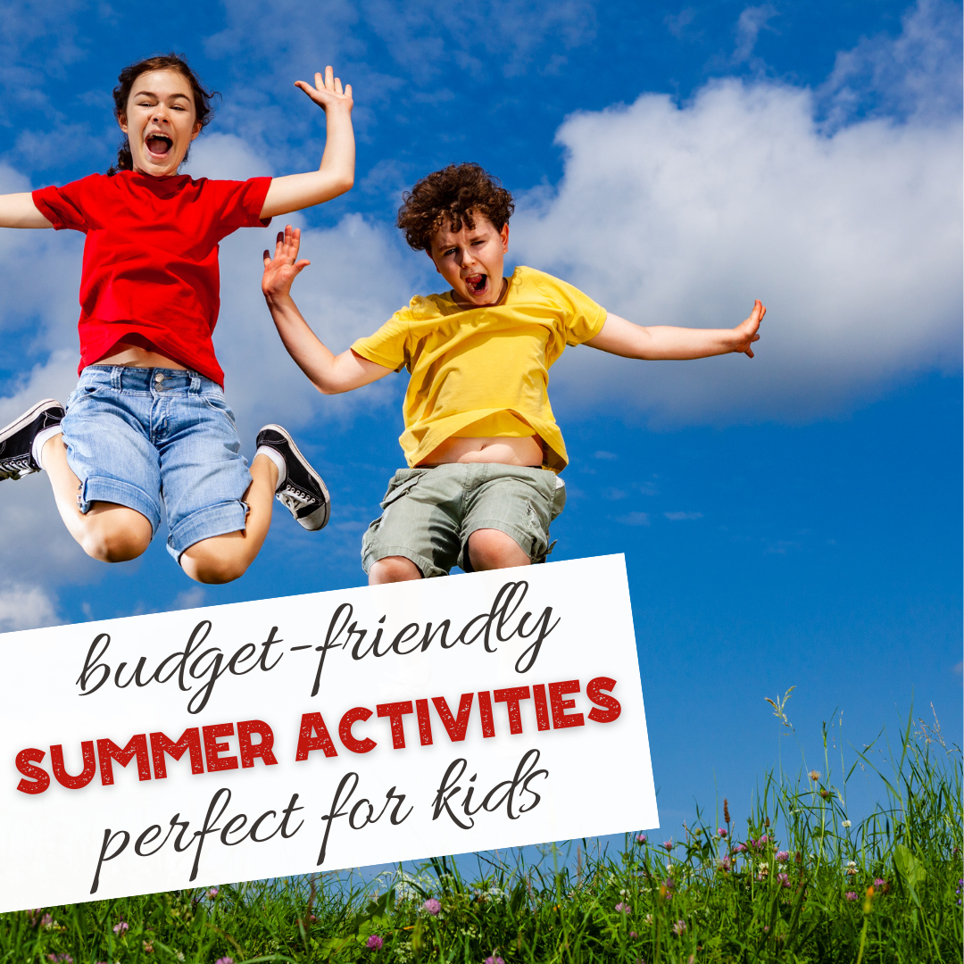 10 Ways to Give Your Kids an Awesome and Budget-Friendly Summer Break