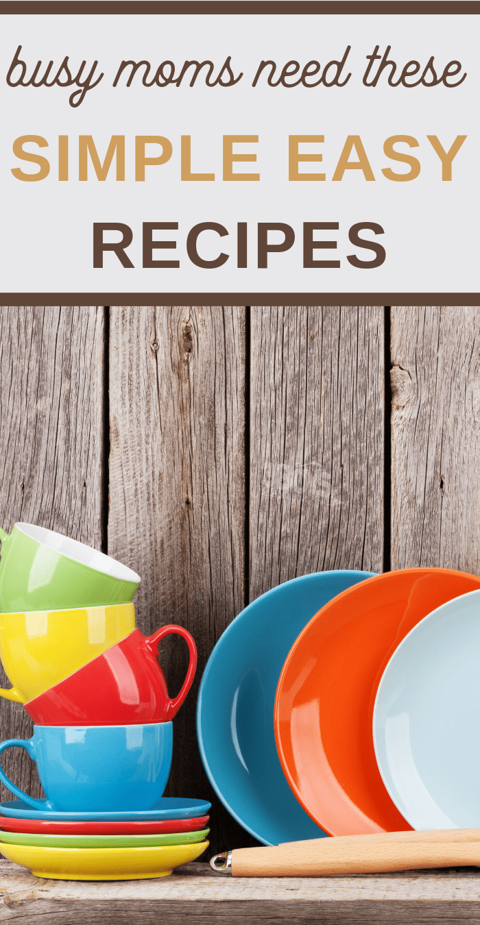 busy moms need this list of simple easy recipes